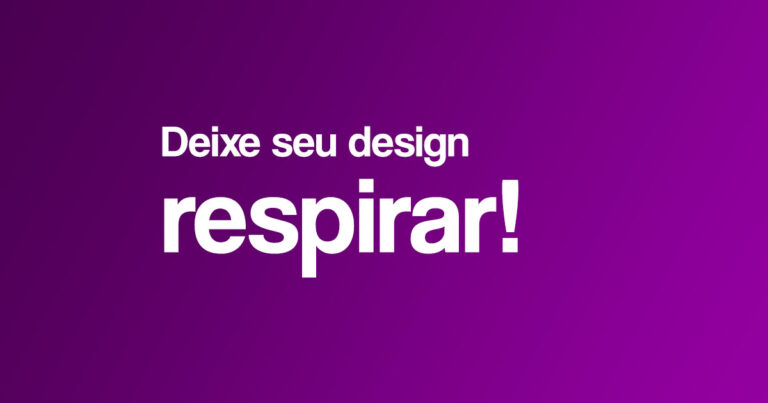 Fundo em degradê roxo com o texto Deixe seu design respirar!